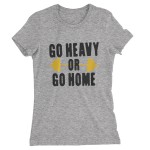 Go Heavy or Go Home - Woman