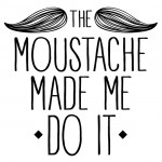 The moustache made me do it - Voor Hem
