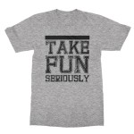 Take fun seriously